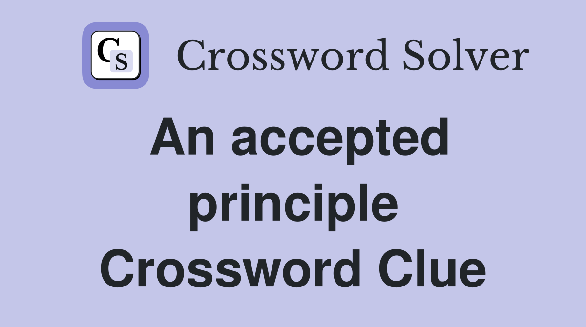 An accepted principle Crossword Clue Answers Crossword Solver